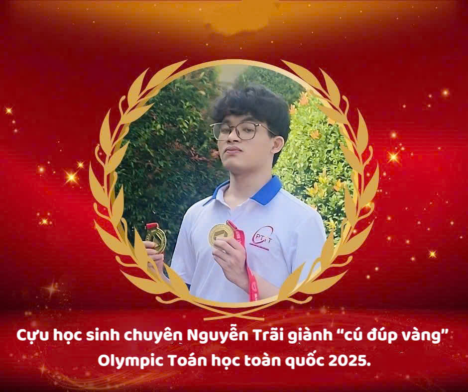 Cựu học sinh chuyên Nguyễn Trãi giành “cú đúp vàng” Olympic Toán học toàn quốc 2025.